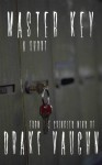 Master Key: A Short Horror Story - Drake Vaughn