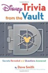 Disney Trivia from the Vault: Secrets Revealed and Questions Answered (Disney Editions Deluxe) - Dave Smith