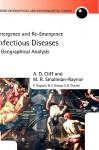 Infectious Diseases: A Geographical Analysis: Emergence and Re-Emergence - A.D. Cliff, Peter Haggett