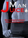 Man Juice: How to Improve Semen Flavor and Fragrance - Robert Wilson, M.L. Patricks