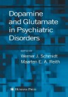 Dopamine and Glutamate in Psychiatric Disorders - Werner J. Schmidt, Maarten E.A. Reith