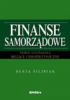 Finanse samorządowe. Nowe wyzwania. Bieżące i perspektywiczne - Beata Filipiak