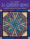 Quilted Gems: 24 Sparkling Traditional and Original Projects - Gai Perry