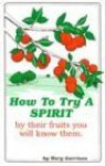 How to Try a Spirit (By Their Fruits You Will Know Them) - Mary Garrison