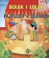 Bolek i Lolek : przygody z duchami - Iwona Czarkowska