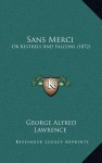 Sans Merci: Or Kestrels And Falcons (1872) - George Alfred Lawrence