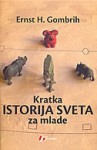 Kratka istorija sveta za mlade - Ernst Hans Josef Gombrich