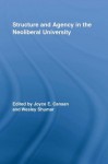 Structure and Agency in the Neoliberal University (Routledge Research in Education) - Joyce E. Canaan, Wesley Shumar