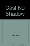 Cast No Shadow - Mary Lovell