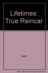 Lifetimes: True Reincar - Frederick Lenz