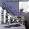 Sleep on It: And So to Bed: 25 Dreamy Bed-Dressing Ideas - Stewart Walton, Sally Walton