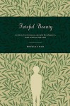 Fateful Beauty: Aesthetic Environments, Juvenile Development, and Literature, 1860-1960 - Douglas Mao