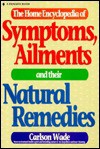 The Home Encyclopedia Of Symptoms, Ailments, And Their Natural Remedies - Carlson Wade