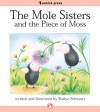 The Mole Sisters and the Piece of Moss - Roslyn Schwartz