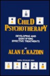 Child Psychotherapy: Developing & Identifying Effective Treatments - Alan E. Kazdin