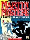 Martin Mystère Albo Gigante n. 8: Il segreto delle ombre diafane - Vincenzo Beretta, Lucio Filippucci, Giancarlo Alessandrini