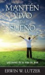 Manten Vivo Tu Sueno: Lecciones de La Vida de Jose - Erwin Lutzer