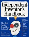 The Independent Inventor's Handbook: The Best Advice from Idea to Payoff - Louis Foreman, Jill Gilbert Welytok