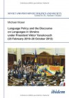 Language Policy and Discourse on Languages in Ukraine Under President Viktor Yanukovych - Michael Moser