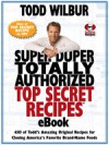 Super Duper Totally Authorized Top Secret Recipes - Todd Wilbur