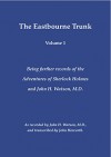 The Eastbourne Trunk: Being further records of the Adventures of Sherlock Holmes and John H. Watson, M.D as recorded by John H. Watson, M.D., and transcribed by John Howarth. (Volume 1) - John Howarth