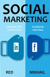 SOCIAL MARKETING 2016 (2 in 1 bundle): LINKEDIN FOR CONSULTING & FACEBOOK FAN PAGE - Red Mikhail