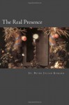 The Real Presence - Peter Julian Eymard, Paul A. Boer Sr.