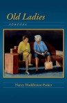 Old Ladies: Stories - Nancy Huddleston Packer