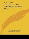 El Genio del Cristianismo O Bellezas de La Religion Cristiana (1871) - François-René de Chateaubriand, Manuel Maria Flamant