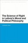 The Science of Right in Leibniz's Moral and Political Philosophy (Bloomsbury Studies in Philosophy) - Christopher Johns