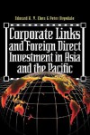 Corporate Links And Foreign Direct Investment In Asia And The Pacific - Eduard K.y. Chen, Peter Drysdale, James H. Davidson, Liz Siemensen, James H Davidson