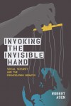 Invoking the Invisible Hand: Social Security and the Privatization Debates - Robert Asen