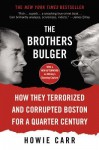 The Brothers Bulger: How They Terrorized and Corrupted Boston for a Quarter Century - Howie Carr