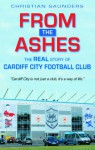 From the Ashes: The REAL Story of Cardiff City FC - Christian Saunders