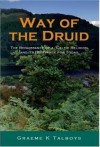 Way of the Druid: Renaissance of a Celtic Religion and its Relevance - Graeme K. Talboys