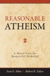 Reasonable Atheism: A Moral Case For Respectful Disbelief - Scott F. Aikin, Robert B. Talisse