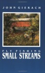 Fly Fishing Small Streams - John Gierach