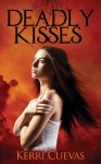 Deadly Kisses (Book One of the Deadly Darkness Trilogy) - Kerri Cuevas