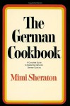 The German Cookbook: A Complete Guide to Mastering Authentic German Cooking - Mimi Sheraton