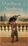 Duchess of Nothing: A Novel - Heather McGowan