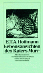 Lebens-Ansichten des Katers Murr: nebst fragmentarischer Biographie Des Kapellmeisters Johannes Kreisler in zufälligen Makulaturblättern - E.T.A. Hoffmann