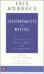 Existentialists and Mystics Writings on Philosophy and Literature - Iris Murdoch, George Steiner, Peter J. Conradi