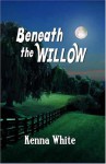 Beneath the Willow - Kenna White