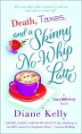Death, Taxes, and a Skinny No-Whip Latte - Diane Kelly