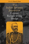 The Indian Territory Journals of Colonel Richard Irving Dodge - Richard Irving Dodge, Wayne R. Kime