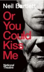 Or You Could Kiss Me - Neil Bartlett