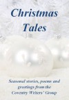 Christmas Tales - Seasonal stories, poems and greetings from the Coventry Writers' Group - Ann Evans, Ian Collier, Rosalie Warren, Michael Boxwell, Margaret Mather, Mary Ogilvie, Margaret Egrot, Elinor Reid, Calvin Hedley, Martin Brown