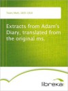 Extracts from Adam's Diary, translated from the original ms. - Mark Twain