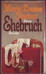 Ehebruch - Marie Louise Fischer