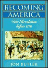 Becoming America: The Revolution before 1776 - Jon Butler